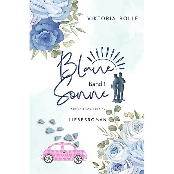 Blaue Sonne - Kein Vater, Mutter, Kind (humorvoller Liebesroman - Band 1), Viktoria Bolle