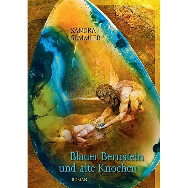 Blauer Bernstein und alte Knochen, Sandra Semmler