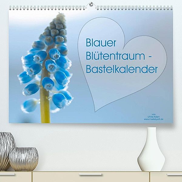 Blauer Blütentraum - Bastelkalender (Premium, hochwertiger DIN A2 Wandkalender 2023, Kunstdruck in Hochglanz), Ulrike Adam