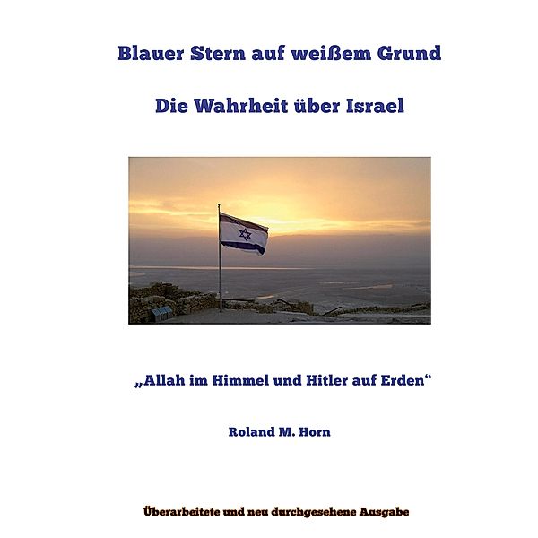 Blauer Stern auf weißem Grund: Die Wahrheit über Israel, Roland M. Horn
