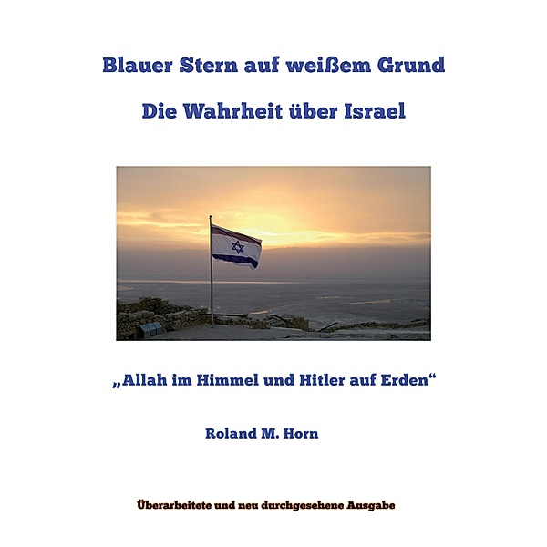 Blauer Stern auf weissem Grund: Die Wahrheit über Israel, Roland M. Horn