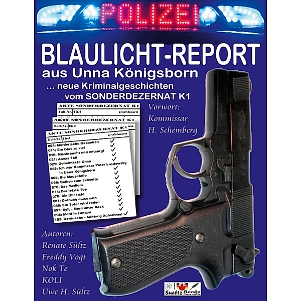 BLAULICHT-REPORT... neue Kriminalgeschichten vom SONDERDEZERNAT K1, Renate Sültz, Wolfgang KOLI Kolrep, Freddy Vogt, Uwe H. Sültz