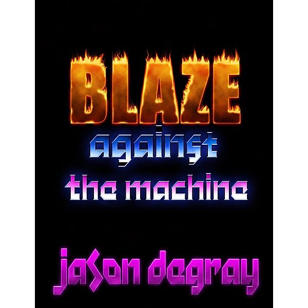 Blaze Against the Machine, Jason Degray
