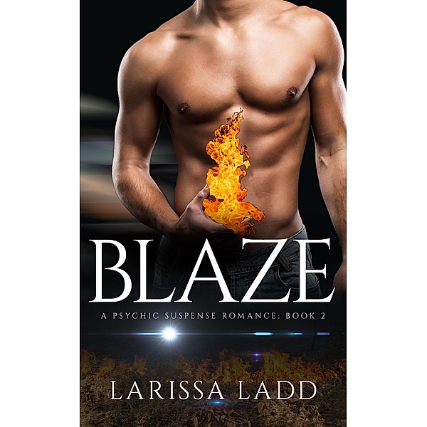 Blaze (An Elemental Series, #2) / An Elemental Series, Larissa Ladd
