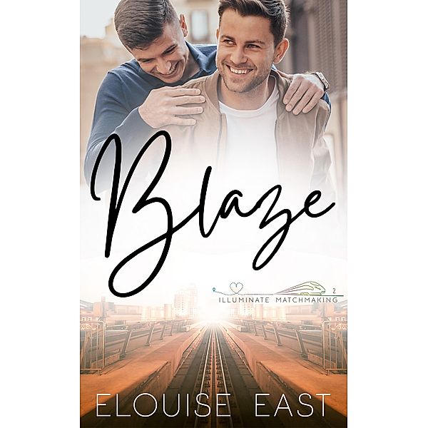 Blaze (Illuminate Matchmaking, #2) / Illuminate Matchmaking, Elouise East