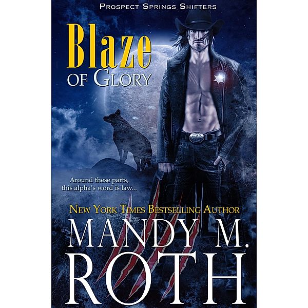 Blaze of Glory (Prospect Springs Shifters, #1) / Prospect Springs Shifters, Mandy M. Roth