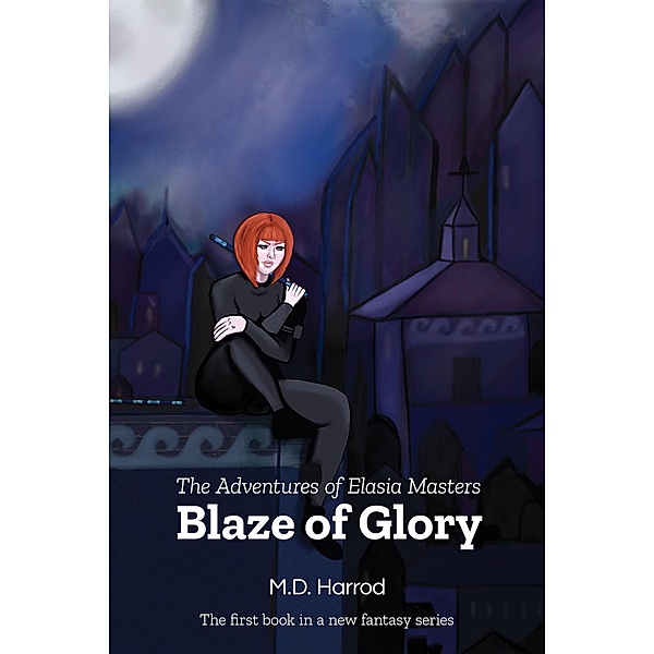 Blaze of Glory (The Adventures of Elasia Masters, #1) / The Adventures of Elasia Masters, M. D. Harrod