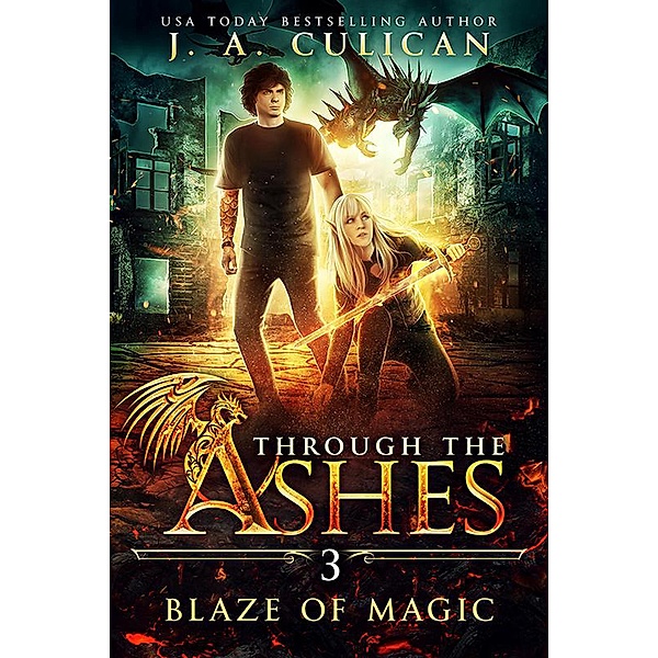Blaze of Magic (Through the Ashes, #3) / Through the Ashes, J. A. Culican