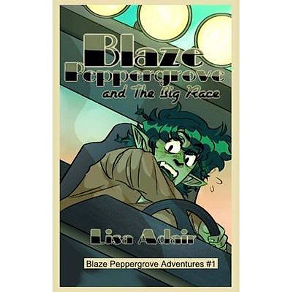 Blaze Peppergrove and The Big Race / Blaze Peppergrove Adventures Bd.1, Lisa Adair