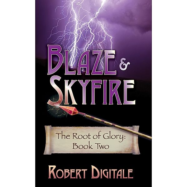 Blaze & Skyfire (The Root of Glory, #2) / The Root of Glory, Robert Digitale