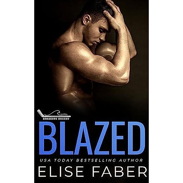Blazed (Breakers Hockey Book 8) / Breakers Hockey, Elise Faber
