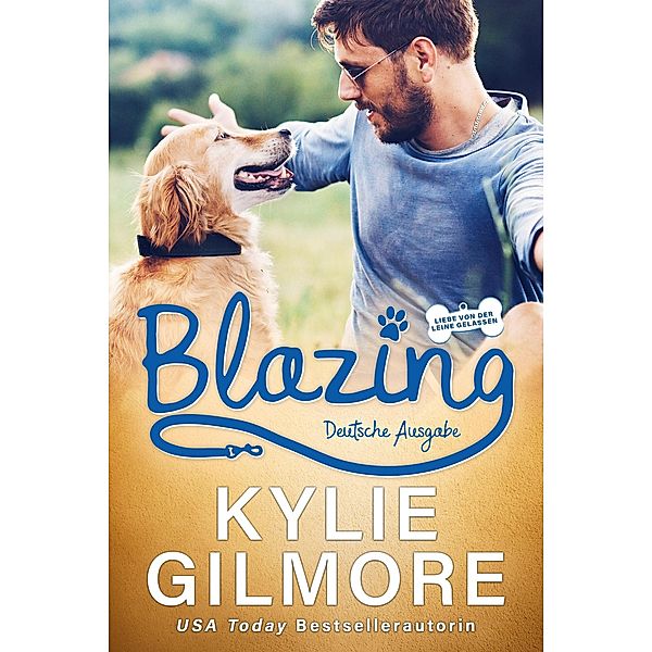 Blazing - Deutsche Ausgabe (Liebe von der Leine gelassen, Buch 5) / Liebe von der Leine gelassen, Kylie Gilmore
