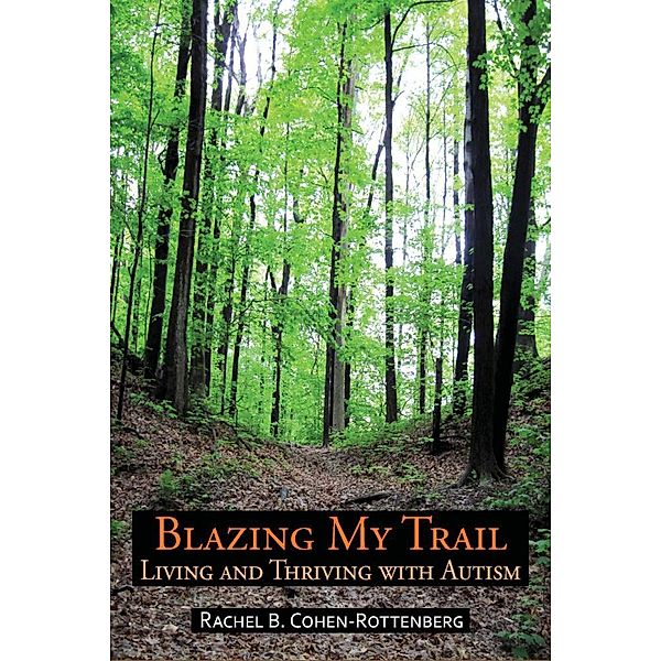 Blazing My Trail: Living and Thriving With Autism, Rachel B. Cohen-Rottenberg