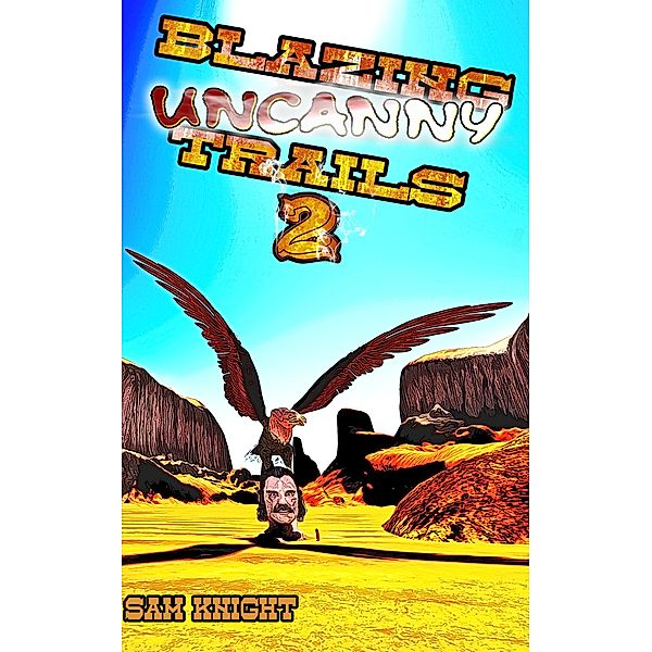 Blazing Uncanny Trails 2 / Blazing Uncanny Trails, Sam Knight