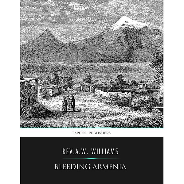 Bleeding Armenia, Rev. A. W. Williams