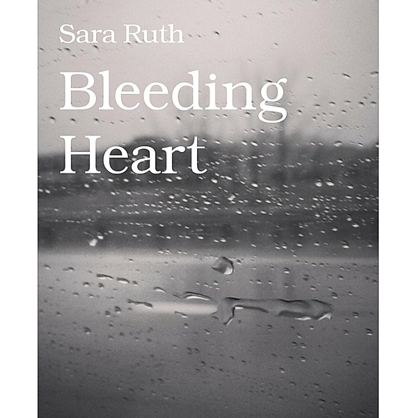 Bleeding Heart, Sara Ruth