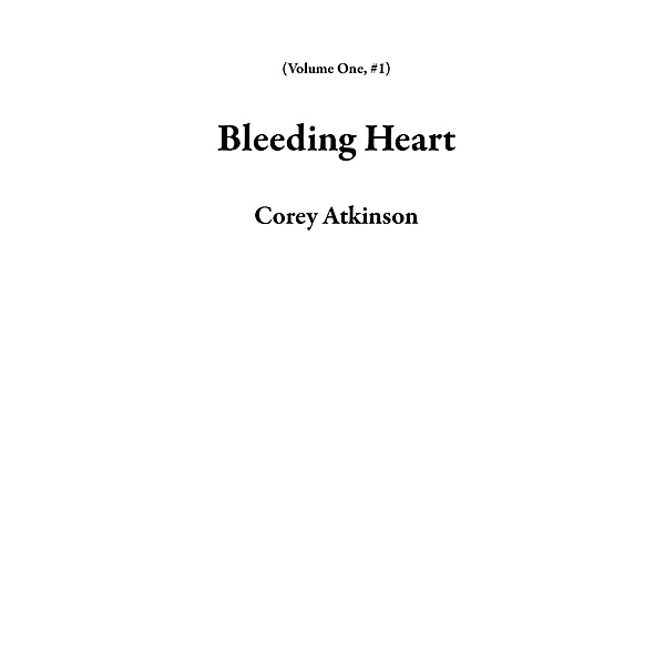 Bleeding Heart (Volume One, #1) / Volume One, Corey Atkinson