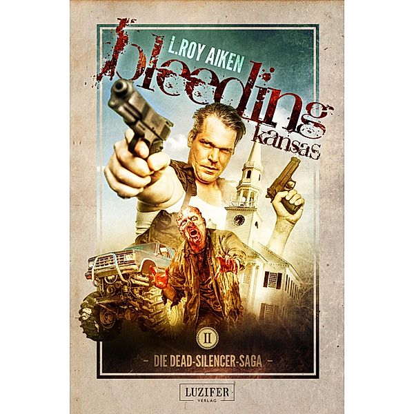 BLEEDING KANSAS 2 / Die Dead-Silencer-Saga Bd.2, L. Roy Aiken