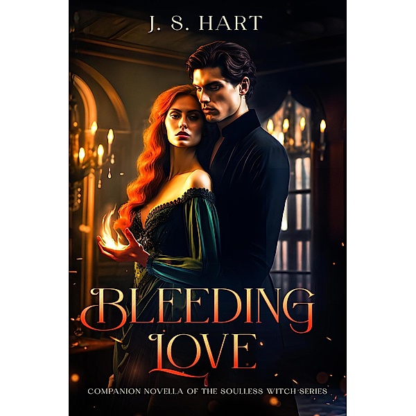 Bleeding Love (The Soulless Witch, #0.5) / The Soulless Witch, J. S. Hart