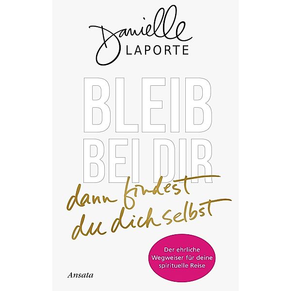 Bleib bei dir - dann findest du dich selbst, Danielle Laporte