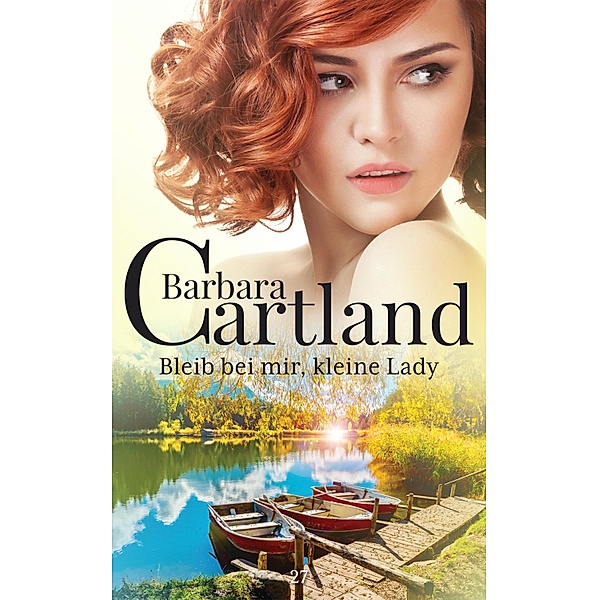 Bleib bei mir, kleine Lady / Die zeitlose Romansammlung von Barbara Cartland Bd.27, Barbara Cartland