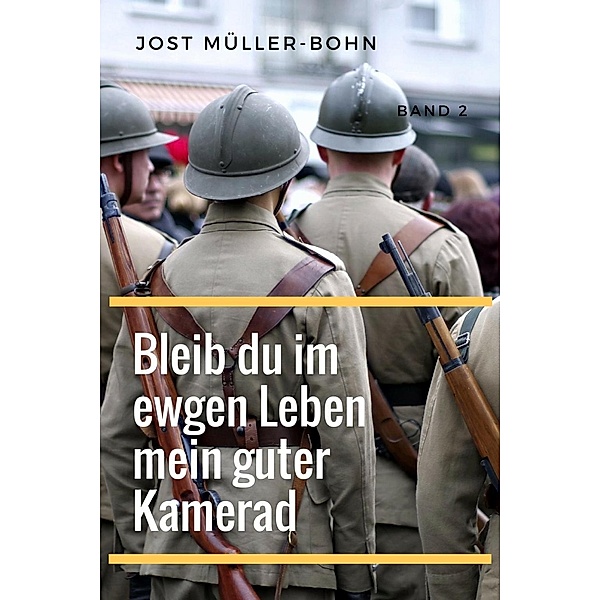 Bleib du im ewgen Leben mein guter Kamerad - Band II, Jost Müller-Bohn