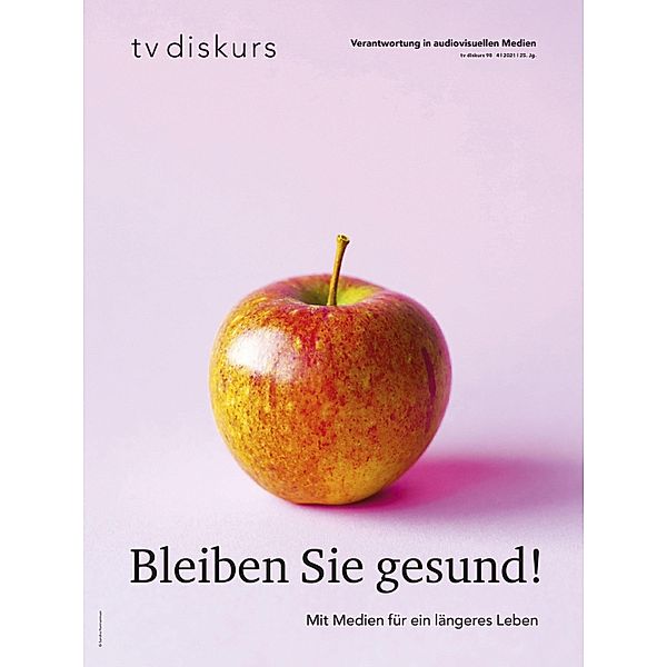 Bleiben Sie gesund / tv diskurs. Verantwortung in audiovisuellen Medien Bd.98