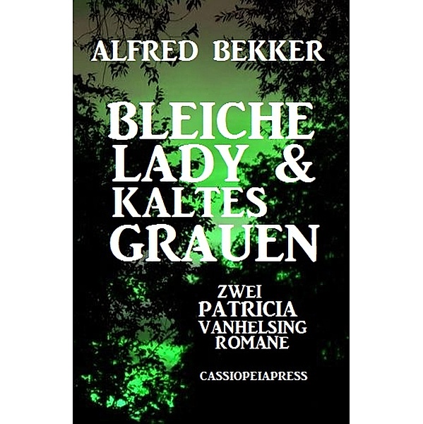 Bleiche Lady & Kaltes Grauen: Zwei Patricia Vanhelsing Romane, Alfred Bekker