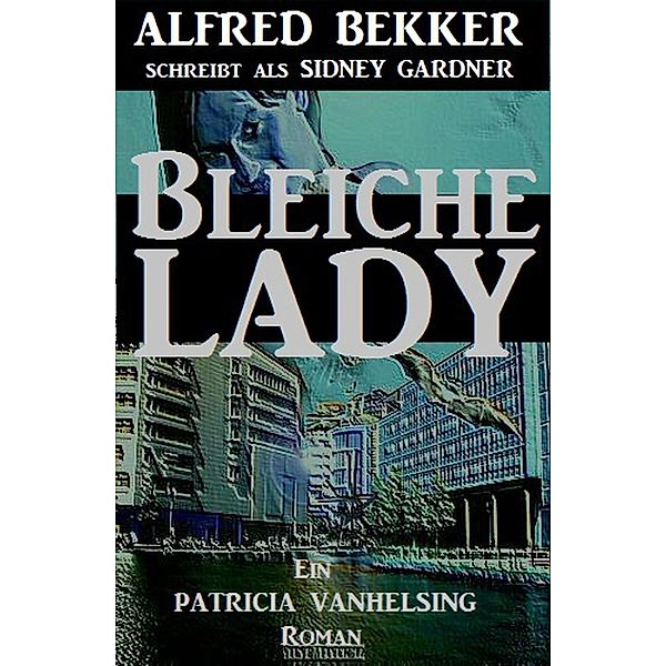 Bleiche Lady (Patricia Vanhelsing) / Patricia Vanhelsing, Alfred Bekker