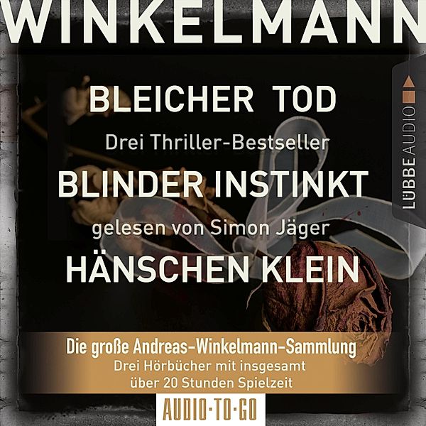 Bleicher Tod / Blinder Instinkt / Hänschen Klein - Die große Andreas-Winkelmann-Sammlung (Gekürzt), Andreas Winkelmann