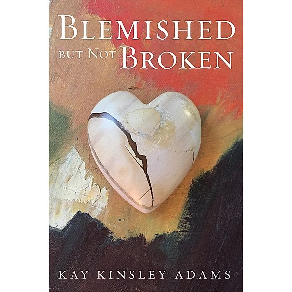 Blemished but Not Broken, Kay Kinsley Adams