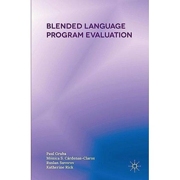 Blended Language Program Evaluation, D. Hinkelman, M. Cárdenas-Claros, K. Rick, M. Oyandel, R. Suvorov, Paul Gruba