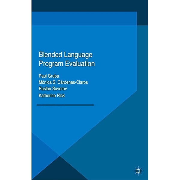 Blended Language Program Evaluation, Paul Gruba, Mónica S. Cárdenas-Claros, Ruslan Suvorov, Katherine Rick