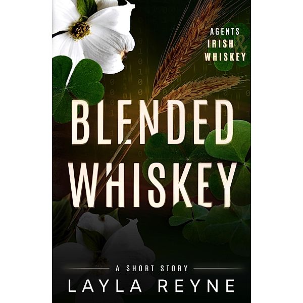Blended Whiskey: An Agents Irish and Whiskey Short Story / Agents Irish and Whiskey, Layla Reyne