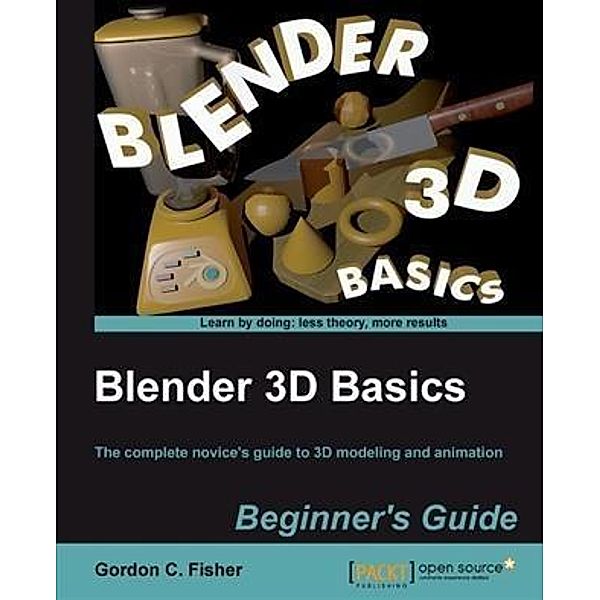 Blender 3D Basics Beginner's Guide, Gordon C. Fisher