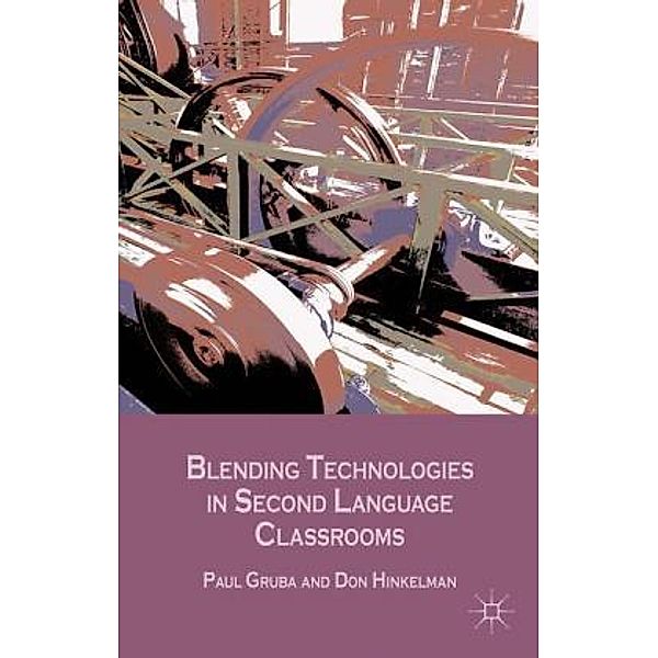 Blending Technologies in Second Language Classrooms, Paul Gruba, P. Gruba, D. Hinkelman, Don Hinkelman