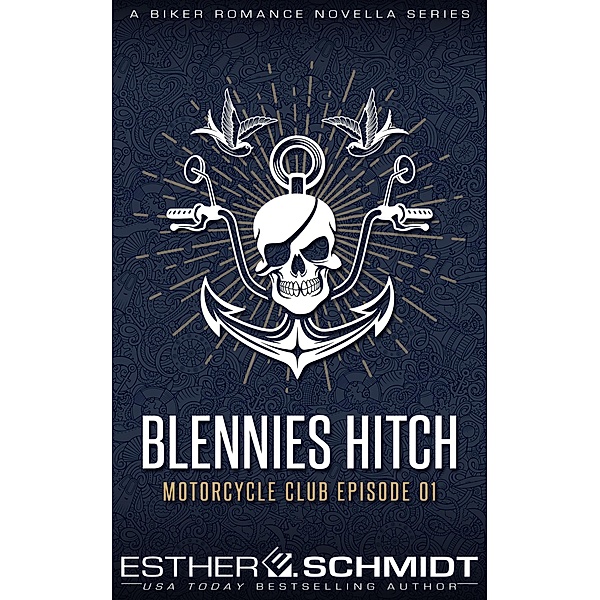 Blennies Hitch Motorcycle Club Episode 01 (Blennies Hitch MC, #1) / Blennies Hitch MC, Esther E. Schmidt