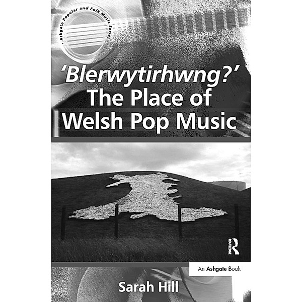 'Blerwytirhwng?' The Place of Welsh Pop Music, Sarah Hill