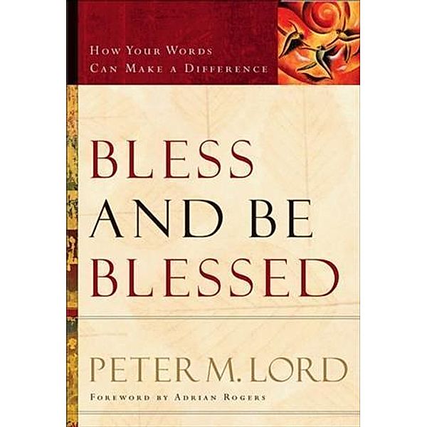 Bless and Be Blessed, Peter M. Lord