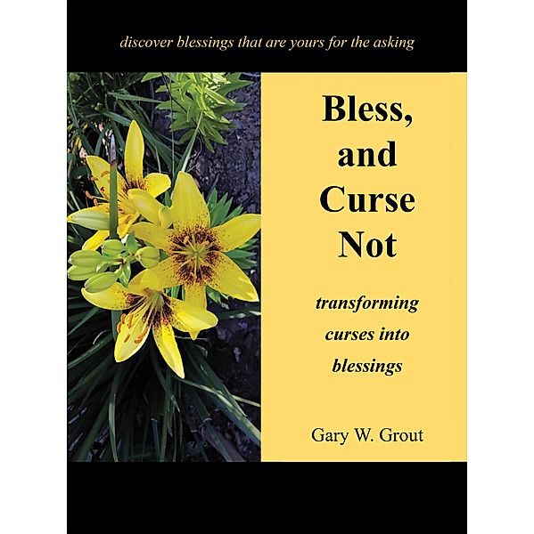 Bless, and Curse Not, Gary W. Grout