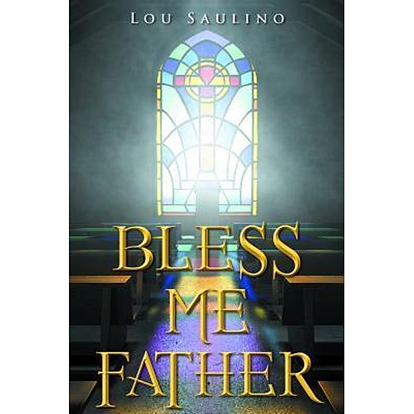 Bless Me Father / URLink Print & Media, LLC, Lou Saulino