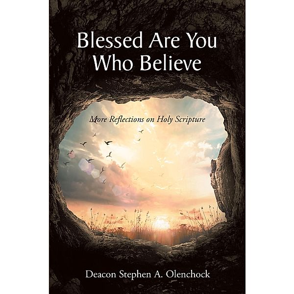 Blessed Are You Who Believe / Christian Faith Publishing, Inc., Deacon Stephen A. Olenchock