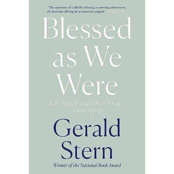 Blessed as We Were: Late Selected and New Poems, 2000-2018, Gerald Stern