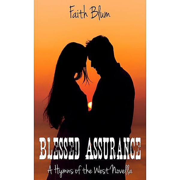 Blessed Assurance (Hymns of the West Novellas, #6) / Hymns of the West Novellas, Faith Blum
