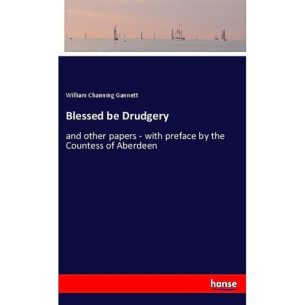 Blessed be Drudgery, William Channing Gannett