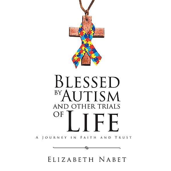 Blessed by Autism and Other Trials of Life, Elizabeth Nabet