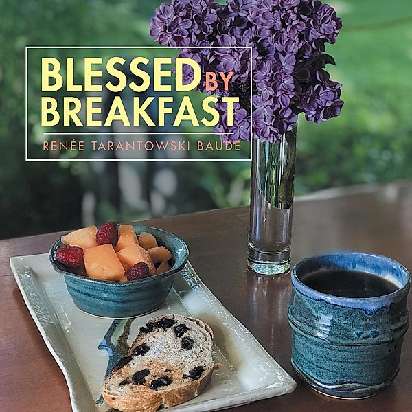 Blessed by Breakfast, Renée Tarantowski Baude