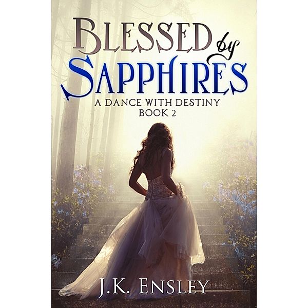 Blessed by Sapphires (A Dance with Destiny, #2) / A Dance with Destiny, Jk Ensley