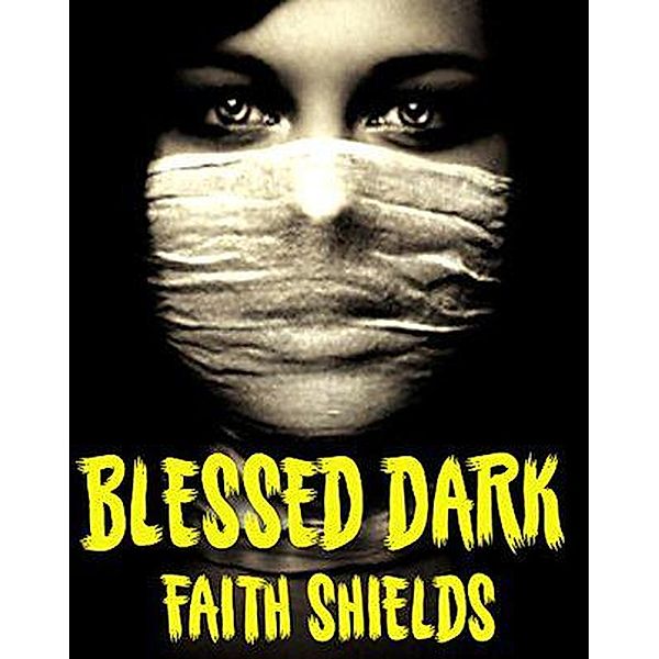 Blessed Dark, Faith Shields