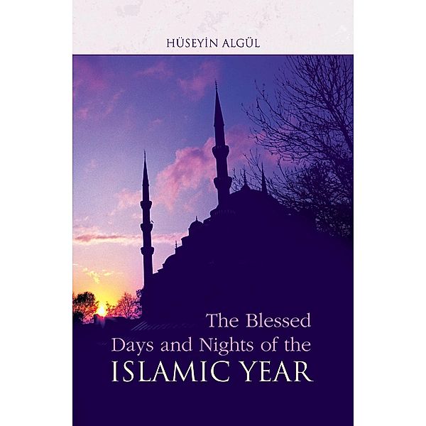 Blessed Days & Nights Of The Islamic Yea / Tughra Books, Huseyin Algul